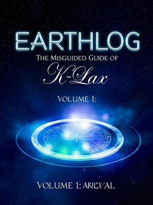 cover image of Earthlog: The Misguided Guide of K-Lax, Volume 1